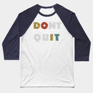 DONT QUIT Motivational Graphic Tees Baseball T-Shirt